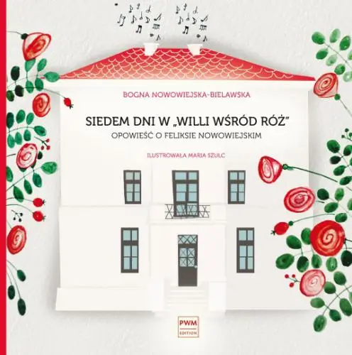 Siedem dni w "Willi wśród róż". Opowieść o Feliksie Nowowiejskim - Nowowiejska-Bielawska  Pub