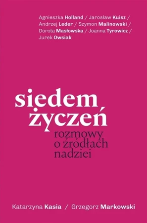 Siedem życzeń. Rozmowy o źródłach nadziei - Katarzyna Kasia, Grzegorz Markowski