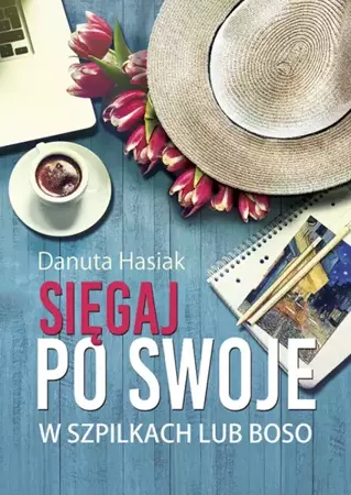 Sięgaj po swoje (Ksiazka) - Danuta Hasiak