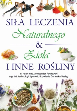 Siła Leczenia Naturalnego & Zioła i Inne Rośliny - praca zbiorowa