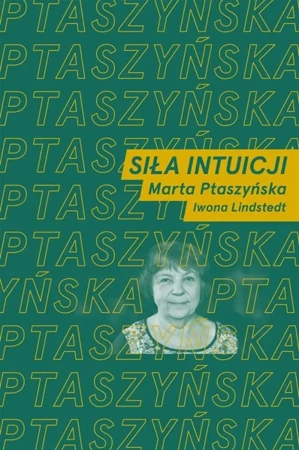 Siła intuicji - Marta Ptaszyńska, Iwona Lindstedt