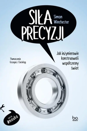 Siła precyzji. Jak inżynierowie konstruowali... - Simon Winchester