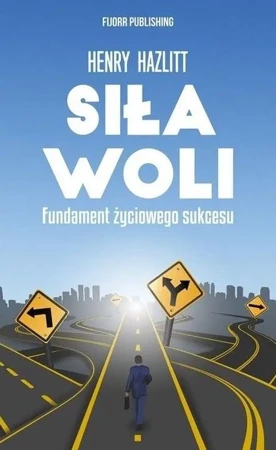 Siła woli. Fundament życiowego sukcesu - Henry Hazlitt