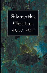 Silanus the Christian - Edwin A. Abbott