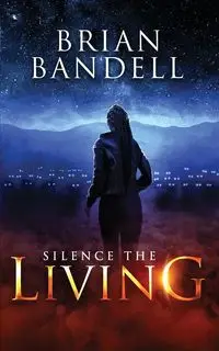 Silence the Living - Brian Bandell