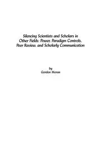 Silencing Scientists and Scholars in Other Fields - Gordon Moran