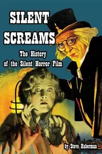 Silent Screams The History of the Silent Horror Film - Steve Haberman