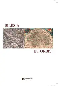 Silesia et orbis Śląsk i jego społ-kult oraz polityczne przemiany w regionalnym - Rosik Stanisław, Wunsch Thomas