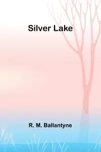 Silver Lake - Ballantyne R. M.