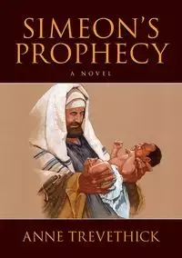 Simeon's Prophecy - Anne Trevethick