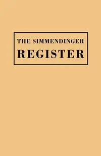 Simmendinger Register of Persons Still Living, by God's Grace, in the Year 1709, Under the Wonderful Providence of the Lord, Journeyed from Germany to - Simmendinger Ullrich