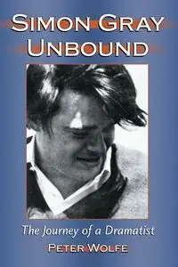 Simon Gray Unbound - Peter Wolfe