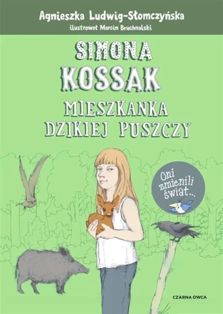 Simona Kossak. Mieszkanka dzikiej puszczy - Agnieszka Ludwig-Słomczyńska, Marcin Bruchnalski