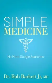 Simple Medicine - Rob Barkett Jr MD Dr.