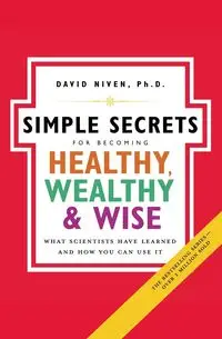 Simple Secrets for Becoming Healthy, Wealthy, and Wise - David Niven