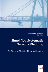 Simplified Systematic Network Planning - Six Steps to Effective Network Planning - Natarajan Chandrashekar