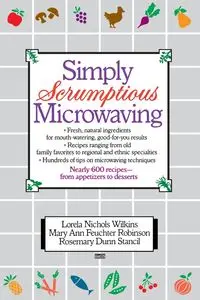 Simply Scrumptious Microwaving - Wilkins Lorela N.