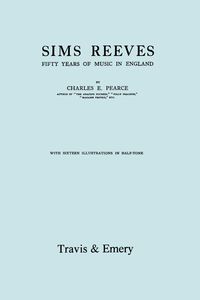 Sims Reeves, Fifty Years of Music in England. [Facsimile of 1924 edition] - Charles Pearce