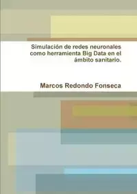 Simulación de redes neuronales como herramienta Big Data en el ámbito sanitario - Marcos Redondo Fonseca