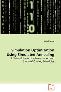 Simulation Optimization Using Simulated Annealing - A Network-based Implementation and Study of Cooling Schedules - Sharma Nitin