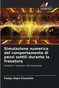 Simulazione numerica del comportamento di pezzi sottili durante la fresatura - Felipe Klein Fiorentin