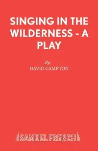 Singing in the Wilderness - A Play - David Campton