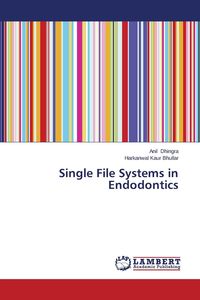 Single File Systems in Endodontics - Dhingra Anil