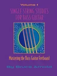 Single String Studes for Bass Guitar, Volume 1 - E. Arnold Bruce