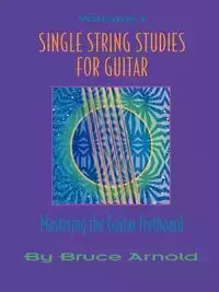 Single String Studies for Guitar Volume One - Arnold Bruce