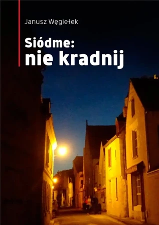 Siódme: nie kradnij - Janusz Węgiełek