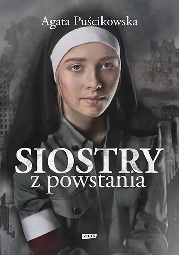 Siostry z powstania. Nieznane historie kobiet walczących o Warszawę - Agata Puścikowska