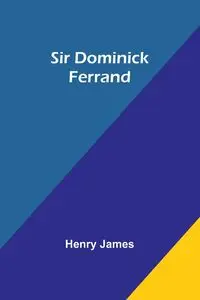 Sir Dominick Ferrand - James Henry