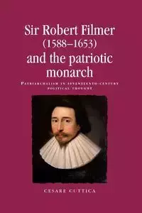 Sir Robert Filmer (1588-1653) and the patriotic monarch - Cuttica Cesare