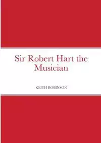 Sir Robert Hart the Musician - Keith Robinson