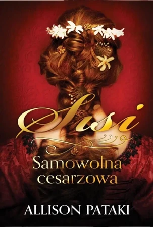 Sisi. Samowolna cesarzowa - Allison Pataki