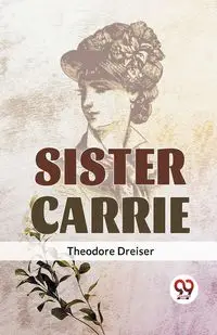 Sister Carrie - Theodore Dreiser