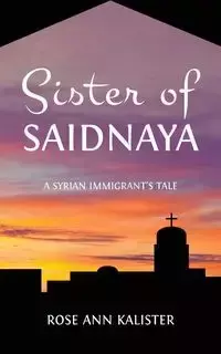 Sister of Saidnaya - Rose Ann Kalister