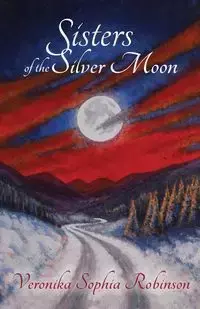 Sisters of the Silver Moon - Veronika Sophia Robinson