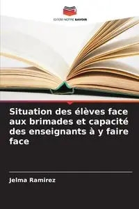 Situation des élèves face aux brimades et capacité des enseignants à y faire face - Ramirez Jelma