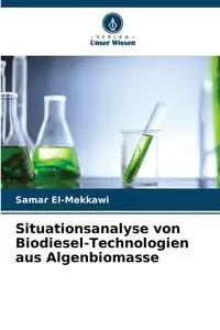 Situationsanalyse von Biodiesel-Technologien aus Algenbiomasse - El-Mekkawi Samar