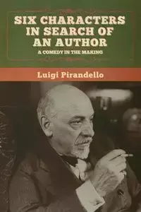 Six Characters in Search of an Author - Luigi Pirandello