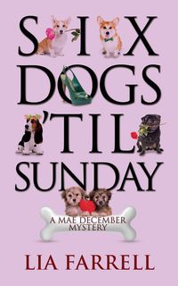 Six Dogs 'Til Sunday - Lia Farrell