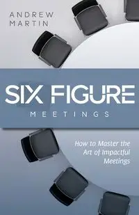 Six Figure Meetings - Martin Andrew