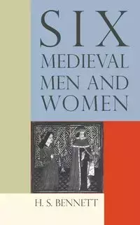 Six Medieval Men and Women - Bennett H. S.