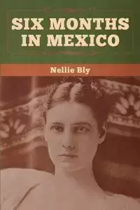 Six Months in Mexico - Nellie Bly