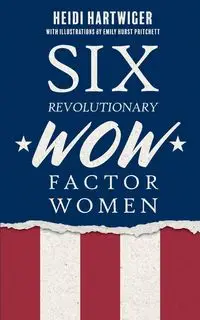 Six Revolutionary WOW Factor Women - Heidi Hartwiger