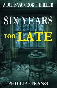 Six Years Too Late - Phillip Strang