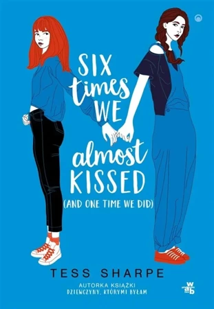 Six times we almost kissed (and one time we did) - Tess Sharpe, Michał Zacharzewski