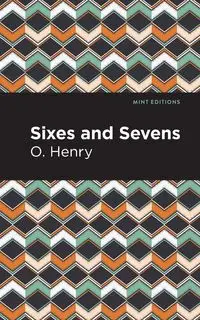 Sixes and Sevens - Henry O.