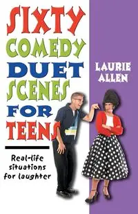 Sixty Comedy Duet Scenes for Teens - Allen Laurie